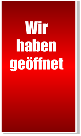 Wir haben geöffnet